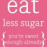 Eat Less Sugar!